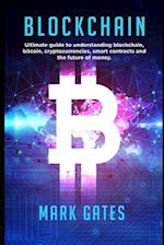 Blockchain: Ultimate guide to understanding blockchain, bitcoin, cryptocurrencies, smart contracts and the future of money. 