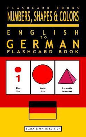 Numbers, Shapes and Colors - English to German Flash Card Book