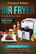 Air Fryer Cookbook: Quick and Easy Low Carb Air Fryer Beef Recipes to Bake, Fry, Roast and Grill 