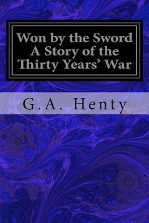 Won by the Sword a Story of the Thirty Years' War