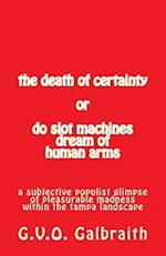 The death of certainty or do slot machines dream of human arms