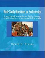 Bible Study Questions on Ecclesiastes: A workbook suitable for Bible classes, family studies, or personal Bible study 