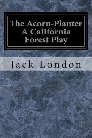 The Acorn-Planter a California Forest Play