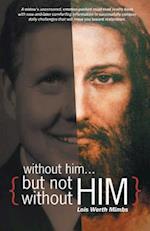 Without him ... but not without Him