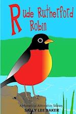 Rude Rutherford Robin: A fun read aloud illustrated tongue twisting tale brought to you by the letter "R". 