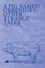 A Pig Named Orrenius & Other Strange Tales