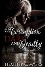 A Corruption Dark & Deadly