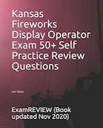 Kansas Fireworks Display Operator Exam 50+ Self Practice Review Questions 2017 Edition