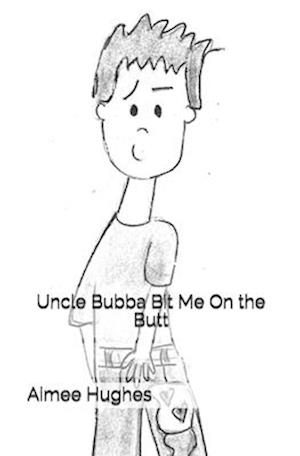 Uncle Bubba Bit Me On the Butt