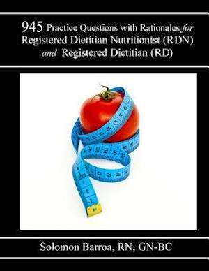 945 Practice Questions with Rationale for Registered Dietitian Nutritionist (Rdn) and Registered Dietitian (Rd)