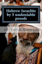 Hebrew Israelite by 5 Undeniable Proofs