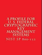 Nist Sp 800-152 a Profile for U. S. Federal Cryptographic Key Management Systems