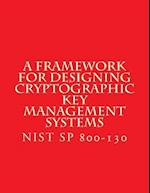 Nist Sp 800-130 Framework for Designing Cryptographic Key Management Systems