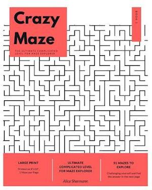 Crazy Maze: The Ultimate Complicated Level for Maze Explorer, Large Print, 1 Maze per Page, Book I