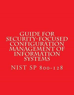 Nist Sp 800-128 Guide for Security-Focused Configuration Management of Informati