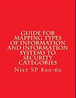 Nist Sp 800-60 Guide for Mapping Types of Information and Information Systems to