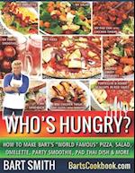 Who's Hungry?: How To Make Bart's "World Famous" Pizza, Salad, Omelette, Party Smoothie, Pad Thai Dish & More 