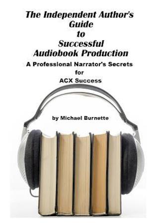 The Independent Author's Guide to Audiobook Production