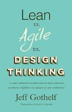 Lean Vs Agile Vs Design Thinking