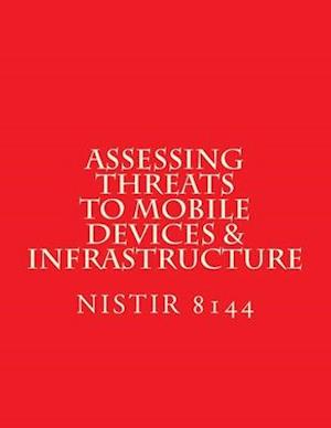 NISTIR 8144 Assessing Threats to Mobile Devices & Infrastructure