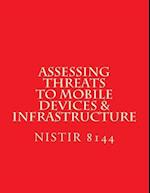 NISTIR 8144 Assessing Threats to Mobile Devices & Infrastructure