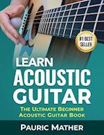 Learn Acoustic Guitar: The Ultimate Beginner Acoustic Guitar Book 