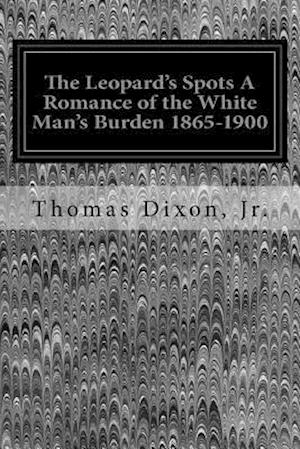 The Leopard's Spots a Romance of the White Man's Burden 1865-1900