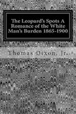 The Leopard's Spots a Romance of the White Man's Burden 1865-1900