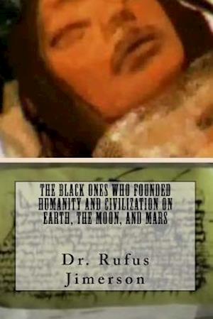 The Black Ones Who Founded Humanity and Civilization on Earth, the Moon, and Mar