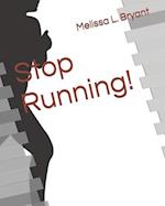 Stop Running!