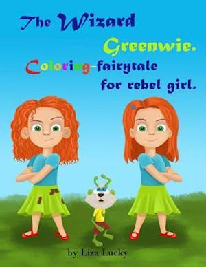 The Wizard Greenwie. Coloring-Fairytale for Rebel Girl.