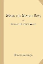 Mark the Match Boy; Or Richard Hunter's Ward