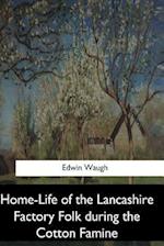 Home-Life of the Lancashire Factory Folk During the Cotton Famine