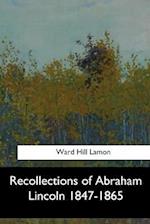 Recollections of Abraham Lincoln 1847-1865