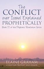 The Conflict Over Israel Explained Prophetically