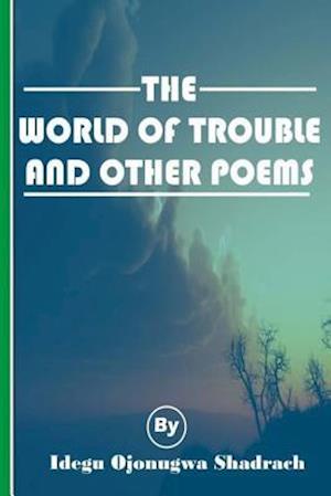 The World of Trouble and Other Poems