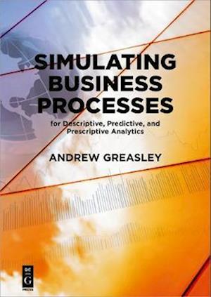 Simulating Business Processes for Descriptive, Predictive, and Prescriptive Analytics