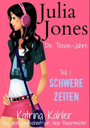 Julia Jones - Die Teenie-Jahre - Teil 1: Schwere Zeiten