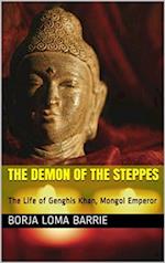 Demon of the Steppes. The Life of Genghis Khan, Mongol Emperor