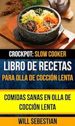 Libro de recetas para olla de cocción lenta: Comidas sanas en olla de cocción lenta (Crockpot: Slow Cooker)