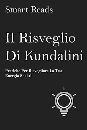 Il risveglio di Kundalini - pratiche per risvegliare la tua energia shakti