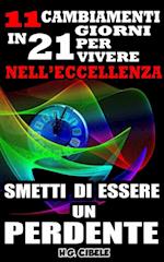 Smetti di essere un perdente. 11 cambiamenti in 21 giorni per vivere nell''eccellenza,