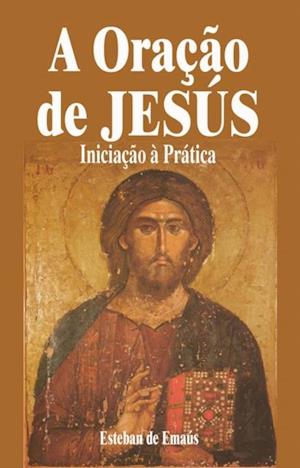 A Oração de Jesús   Iniciação à Prática