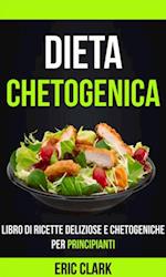 Dieta chetogenica: Libro di ricette deliziose e chetogeniche per principianti
