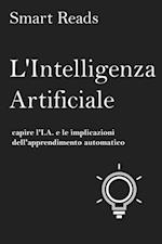 L''Intelligenza Artificiale: capire l''I.A. e le implicazioni dell''apprendimento automatico