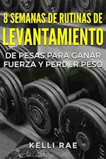 8 Semanas de Rutinas de Levantamiento de Pesas para Ganar Fuerza y Perder Peso