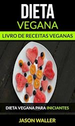 Dieta Vegana: Livro de receitas veganas: Dieta vegana para iniciantes