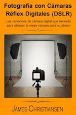 Fotografía Réflex Digital (DSLR): Los análisis de cámaras digitales que necesitas para obtener la mejor cámara por tu dinero