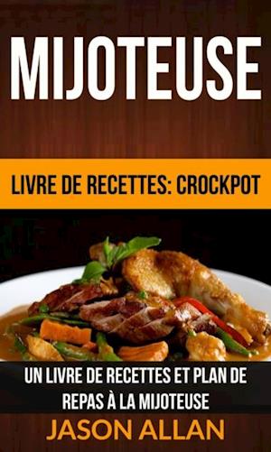 Mijoteuse: Un Livre de Recettes et Plan de Repas à la Mijoteuse (Livre de recettes: Crockpot)