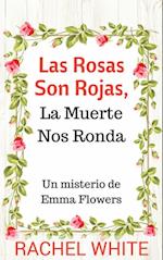 Las Rosas Son Rojas, La Muerte Nos Ronda. Un misterio de Emma Flowers